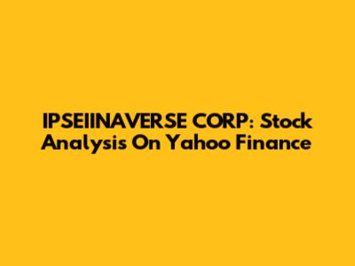 IPSEIINAVERSE CORP: Stock Analysis On Yahoo Finance