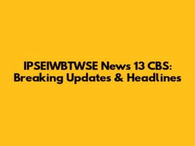 IPSEIWBTWSE News 13 CBS: Breaking Updates & Headlines