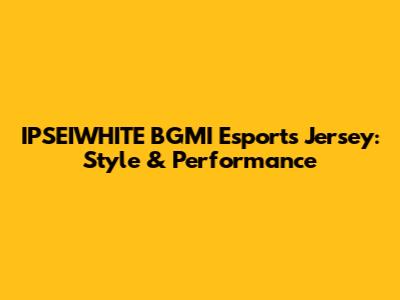 IPSEIWHITE BGMI Esports Jersey: Style & Performance