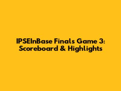IPSEInBase Finals Game 3: Scoreboard & Highlights