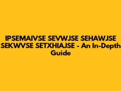 IPSEMAIVSE SEVWJSE SEHAWJSE SEKWVSE SETXHIAJSE - An In-Depth Guide