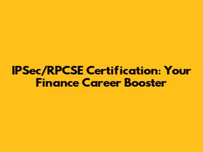 IPSec/RPCSE Certification: Your Finance Career Booster