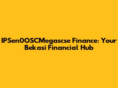 IPSen0OSCMegascse Finance: Your Bekasi Financial Hub
