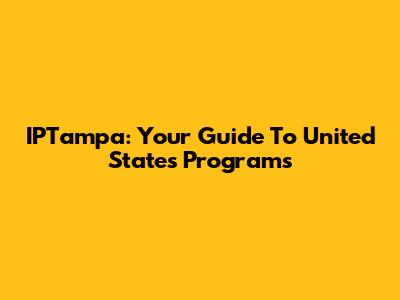IPTampa: Your Guide To United States Programs