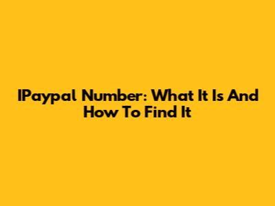 IPaypal Number: What It Is And How To Find It
