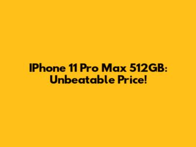 IPhone 11 Pro Max 512GB: Unbeatable Price!