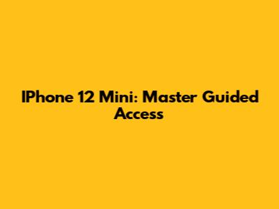 IPhone 12 Mini: Master Guided Access