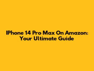IPhone 14 Pro Max On Amazon: Your Ultimate Guide