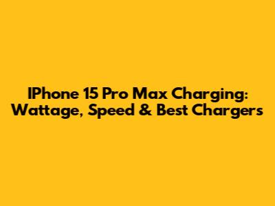 IPhone 15 Pro Max Charging: Wattage, Speed & Best Chargers