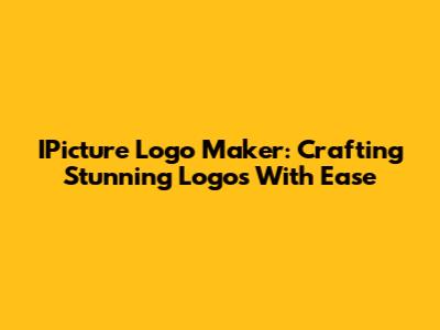 IPicture Logo Maker: Crafting Stunning Logos With Ease