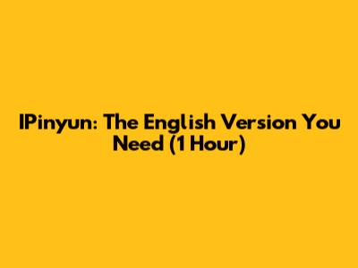 IPinyun: The English Version You Need (1 Hour)