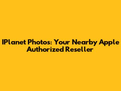 IPlanet Photos: Your Nearby Apple Authorized Reseller