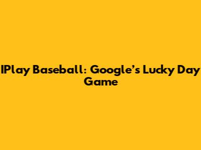 IPlay Baseball: Google’s Lucky Day Game