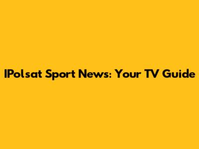 IPolsat Sport News: Your TV Guide