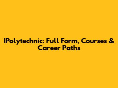 IPolytechnic: Full Form, Courses & Career Paths