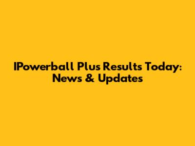 IPowerball Plus Results Today: News & Updates