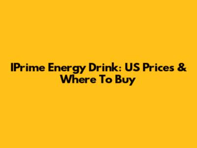 IPrime Energy Drink: US Prices & Where To Buy