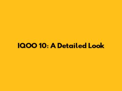 IQOO 10: A Detailed Look