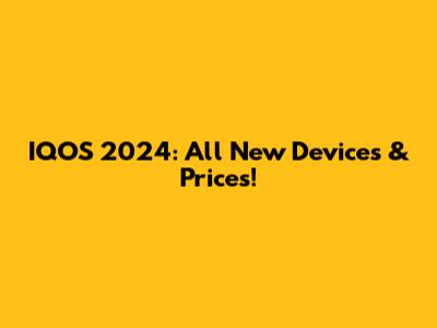 IQOS 2024: All New Devices & Prices!