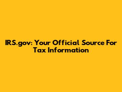 IRS.gov: Your Official Source For Tax Information