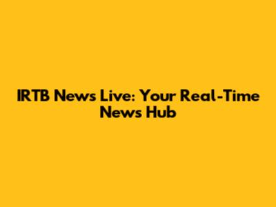 IRTB News Live: Your Real-Time News Hub
