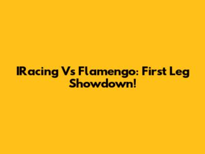 IRacing Vs Flamengo: First Leg Showdown!