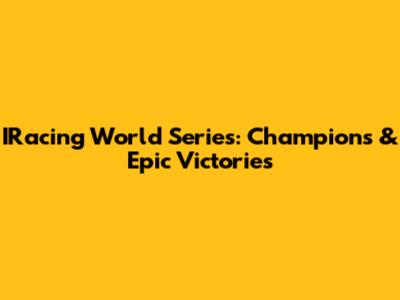 IRacing World Series: Champions & Epic Victories