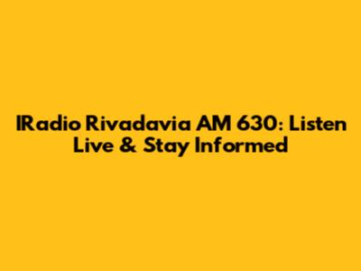 IRadio Rivadavia AM 630: Listen Live & Stay Informed