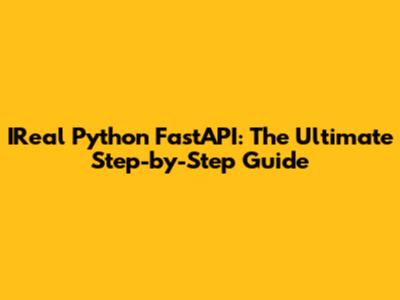 IReal Python FastAPI: The Ultimate Step-by-Step Guide