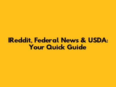 IReddit, Federal News & USDA: Your Quick Guide