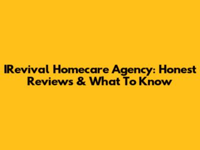 IRevival Homecare Agency: Honest Reviews & What To Know