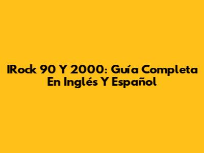 IRock 90 Y 2000: Guía Completa En Inglés Y Español