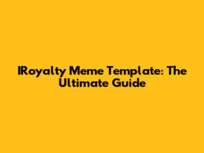 IRoyalty Meme Template: The Ultimate Guide