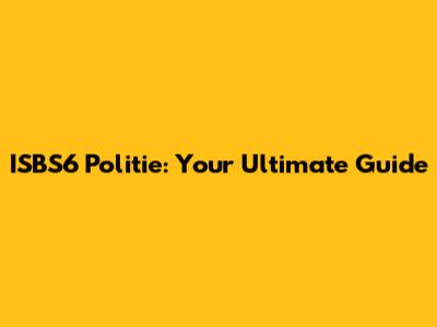 ISBS6 Politie: Your Ultimate Guide