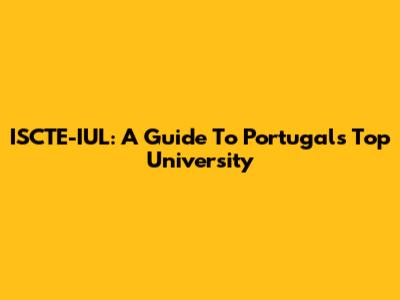 ISCTE-IUL: A Guide To Portugal's Top University