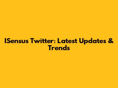 ISensus Twitter: Latest Updates & Trends