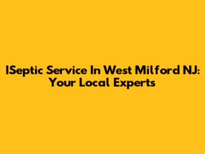 ISeptic Service In West Milford NJ: Your Local Experts