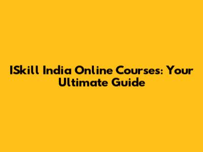 ISkill India Online Courses: Your Ultimate Guide
