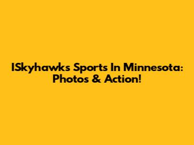 ISkyhawks Sports In Minnesota: Photos & Action!