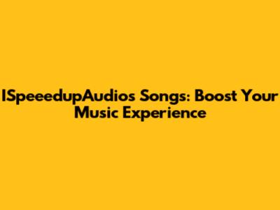 ISpeeedupAudios Songs: Boost Your Music Experience