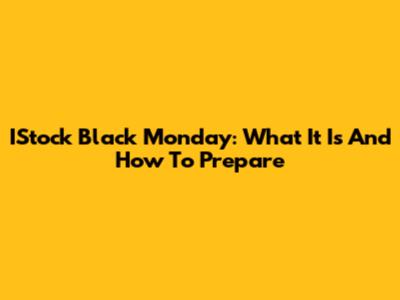 IStock Black Monday: What It Is And How To Prepare