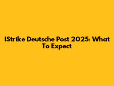 IStrike Deutsche Post 2025: What To Expect