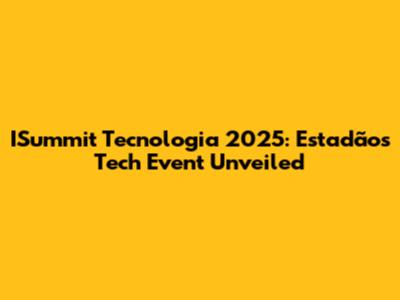 ISummit Tecnologia 2025: Estadão's Tech Event Unveiled