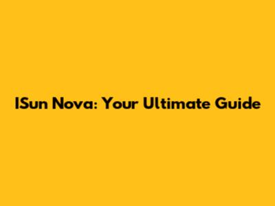 ISun Nova: Your Ultimate Guide