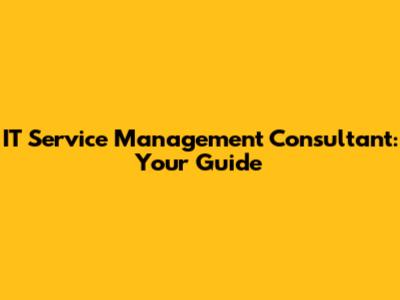 IT Service Management Consultant: Your Guide