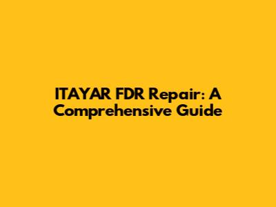 ITAYAR FDR Repair: A Comprehensive Guide
