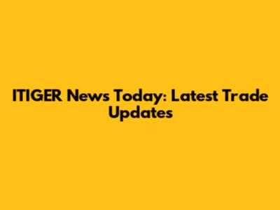 ITIGER News Today: Latest Trade Updates