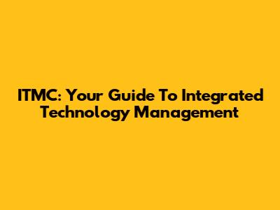 ITMC: Your Guide To Integrated Technology Management