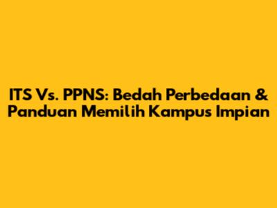 ITS Vs. PPNS: Bedah Perbedaan & Panduan Memilih Kampus Impian