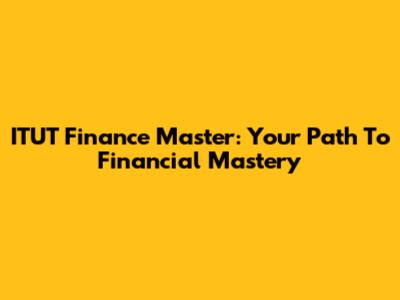 ITUT Finance Master: Your Path To Financial Mastery